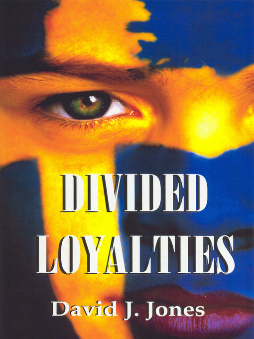 Title details for Divided Loyalties by David J Jones - Available
